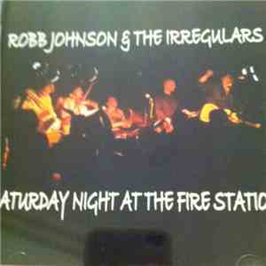 Robb Johnson & The Irregulars  - Saturday Night At The Fire Station