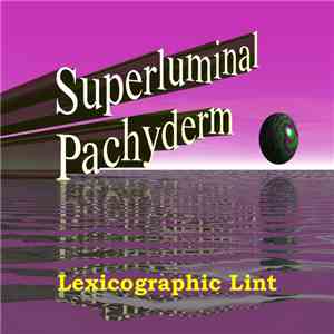 Superluminal Pachyderm - Lexicographic Lint