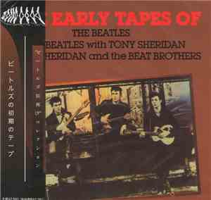 The Beatles / The Beatles With Tony Sheridan / Tony Sheridan And The Beat Brothers  - The Early Tapes Of The Beatles