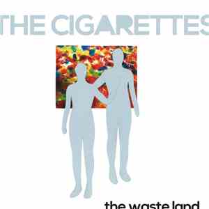 The Cigarettes  - The Waste Land