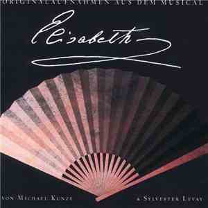 Michael Kunze & Sylvester Levay - Elisabeth - Originalaufnahmen Aus Dem Mus ...