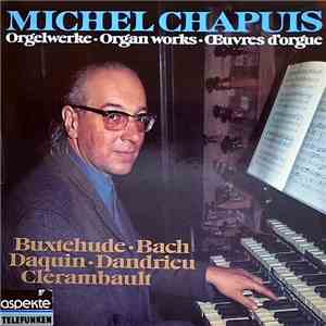 Michel Chapuis - Orgelwerke - Michel Chapuis Joue Bach, Buxtehude, Daquin,D ...