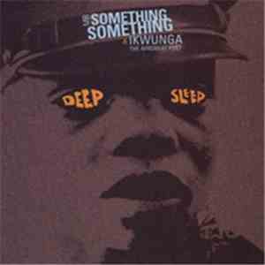 Mr. Something Something, Ikwunga - Deep Sleep