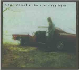 Neal Casal - The Sun Rises Here