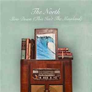 The North  -  Slow Down (This Isn't The Mainland)