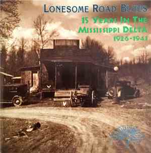 Various - Lonesome Road Blues: 15 Years In The Mississippi Delta 1926-1941
