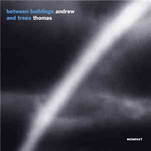 Andrew Thomas - Between Buildings And Trees