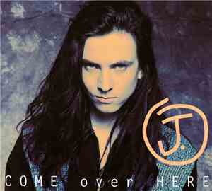 J. - Come Over Here