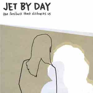 Jet By Day - The Feedback That Distracts Us