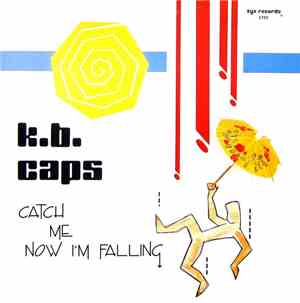K.B. Caps - Catch Me Now I'm Falling