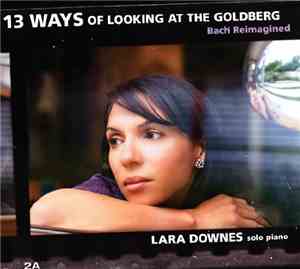 Lara Downes - 13 Ways Of Looking At The Goldberg: Bach Reimagined