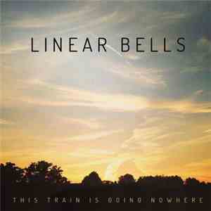 Linear Bells - This Train Is Going Nowhere