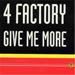 4 Factory - Give Me More