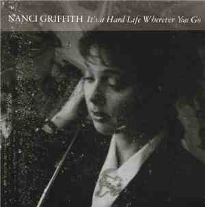 Nanci Griffith - It's A Hard Life Wherever You Go