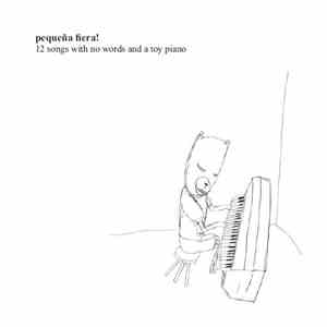 Pequeña Fiera! - 12 Songs With No Words And A Toy Piano