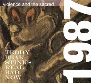 Violence And The Sacred - Teddy Bear Stinks Real Bad Now