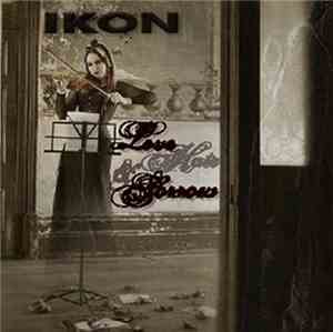 Ikon  - Love Hate & Sorrow