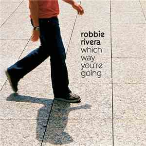 Robbie Rivera - Which Way You're Going