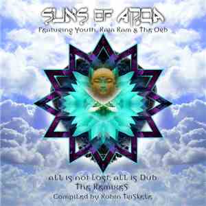 Suns Of Arqa Featuring Youth, Raja Ram & The Orb - All Is Not Lost, All Is  ...