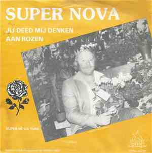 Super Nova  - Jij Deed Mij Denken Aan Rozen