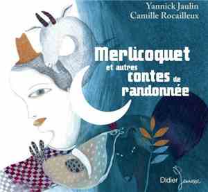 Yannick Jaulin - Camille Rocailleux - Merlicoquet Et Autres Contes De Rando ...