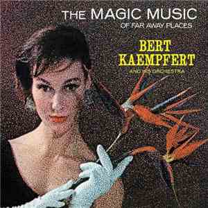 Bert Kaempfert & His Orchestra - The Magic Music Of Far Away Places