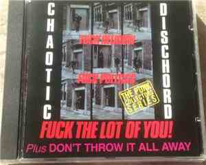 Chaotic Dischord - Fuck Religion, Fuck Politics, Fuck The Lot Of You! & Don ...