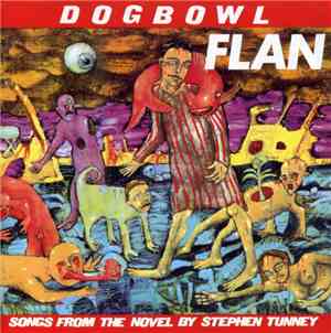 Dogbowl - Flan (Songs From The Novel By Stephen Tunney)