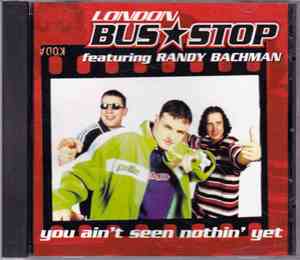 London Bus Stop Featuring Randy Bachman - You Ain't Seen Nothin' Yet