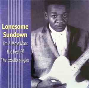 Lonesome Sundown - I'm A Mojo Man: The Best Of The Excello Singles