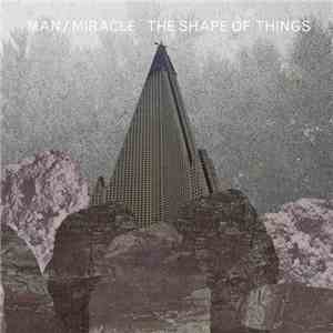 Man/Miracle - The Shape Of Things