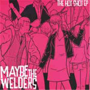 Maybe The Welders - The Hot Shot EP