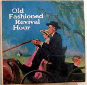 Old Fashioned Revival Hour Choir And Quartet, H. Leland Green - The Old Fas ...