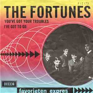 The Fortunes - You've Got Your Troubles / I've Got To Go