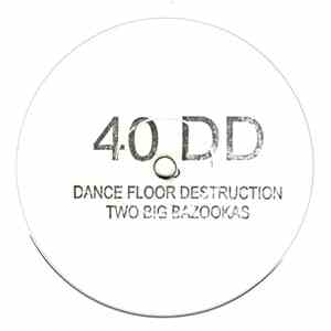 40 DD - Dance Floor Destruction / Two Big Bazookas