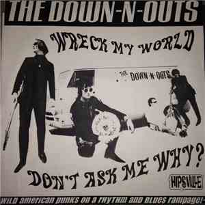 The Down-N-Outs - Wreck My World/Don't Ask Me Why
