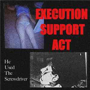 Execution Support Act - He Used The Screwdriver