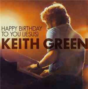 Keith Green  - Happy Birthday To You (Jesus)