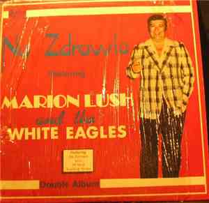Marion Lush And The White Eagles - Na Zdrowie