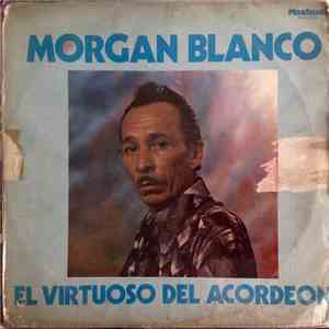 Morgan Blanco Y Su Conjunto - El Virtuoso Del Acordeón