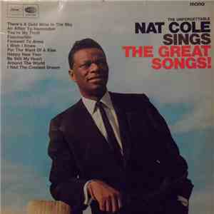 Nat Cole - The Unforgettable Nat Cole Sings The Great Songs!