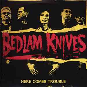Bedlam Knives - Here Comes Trouble