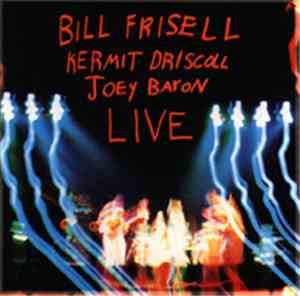 Bill Frisell / Kermit Driscoll / Joey Baron - Live