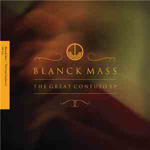 Blanck Mass - The Great Confuso EP