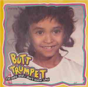 Butt Trumpet - I'm Ugly And I Don't Know Why
