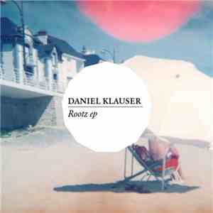 Daniel Klauser - Rootz EP