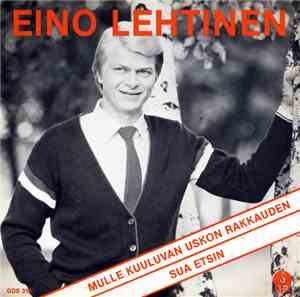 Eino Lehtinen - Mulle Kuuluvan Uskon Rakkauden / Sua Etsin