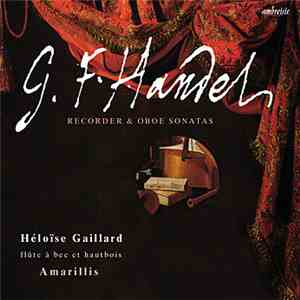 Héloïse Gaillard, Amarillis, G. F. Handel - G. F. Handel: Recorder & Oboe S ...