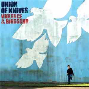 Union Of Knives - Violence & Birdsong
