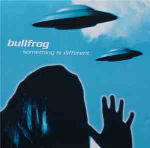 Bullfrog  - Something Is Different